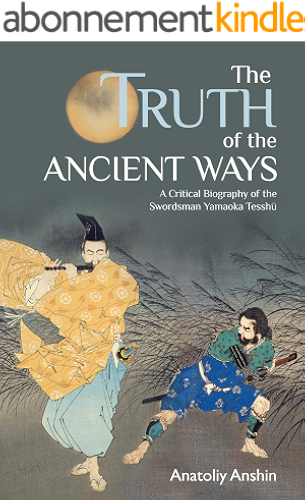 Download The Truth of the Ancient Ways: A Critical Biography of the Swordsman Yamaoka Tesshu (English Edition) PDF