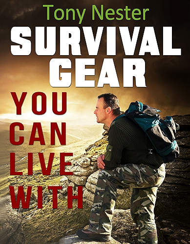 Download Survival Gear You Can Live With by Tony Nester (Practical Survival Series Book 6) (English Edition) PDF