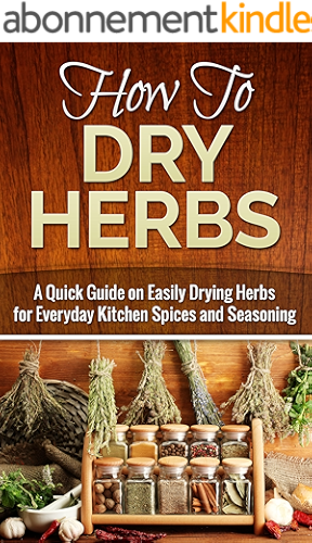 Download How to Dry Herbs: A Quick Guide on Easily Drying Herbs for Everyday Kitchen Spices and Seasoning (Drying herbs, Homesteader Book 1) (English Edition) PDF