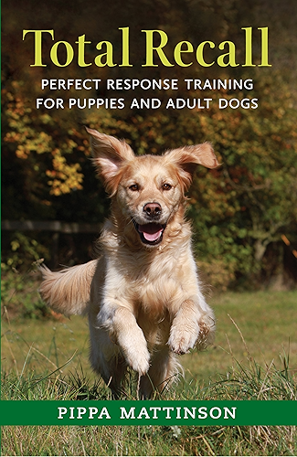 Download TOTAL RECALL: PERFECT RESPONSE TRAINING FOR PUPPIES AND ADULT DOGS (English Edition) PDF