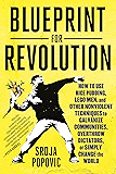 Blueprint for Revolution: How to Use Rice Pudding, Lego Men, and Other Nonviolent Techniques to Galvanize Communities, Overthrow Dictators, or Simply Change the World