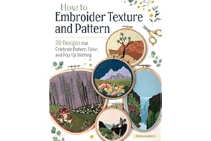 How to Embroider Texture and Pattern: 20 Designs that Celebrate Pattern, Color, and Pop-Up Stitching (Landauer) Step-by-Step Instructions, Illustrated Stitch Guide, Easy-to-Follow Tutorials, and More