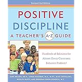 Positive Discipline: A Teacher's A-Z Guide, Revised 2nd Edition: Hundreds of Solutions for Every Possible Classroom Behavior