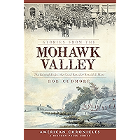 Stories from the Mohawk Valley: The Painted Rocks, the Good Benedict Arnold & More (American Chronicles) book cover Stories from the Mohawk Valley: The Painted Rocks, the Good Benedict Arnold & More (American Chronicles) book cover