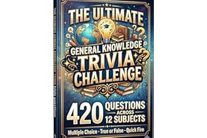 The Ultimate General Knowledge Trivia Challenge: 420 Questions Across 12 Subjects — Multiple Choice, True or False & Quick Fi