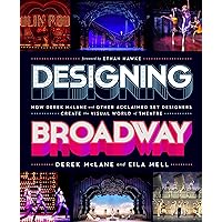 Designing Broadway: How Derek McLane and Other Acclaimed Set Designers Create the Visual World of Theatre