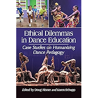 Ethical Dilemmas in Dance Education: Case Studies on Humanizing Dance Pedagogy book cover Ethical Dilemmas in Dance Education: Case Studies on Humanizing Dance Pedagogy book cover