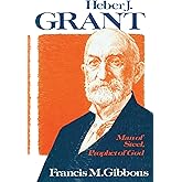 Heber J. Grant: Man of Steel, Prophet of God