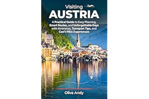 Visiting Austria: A Practical Guide to Easy Planning, Smart Routes, and Unforgettable Days with Itineraries, Transport Tips, 