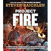 Project Fire: Cutting-Edge Techniques and Sizzling Recipes from the Caveman Porterhouse to Salt Slab Brownie S'Mores (Steven Raichlen Barbecue Bible Cookbooks)