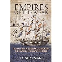 Empires of the Weak: The Real Story of European Expansion and the Creation of the New World Order