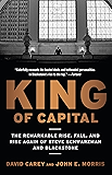 King of Capital: The Remarkable Rise, Fall, and Rise Again of Steve Schwarzman and Blackstone