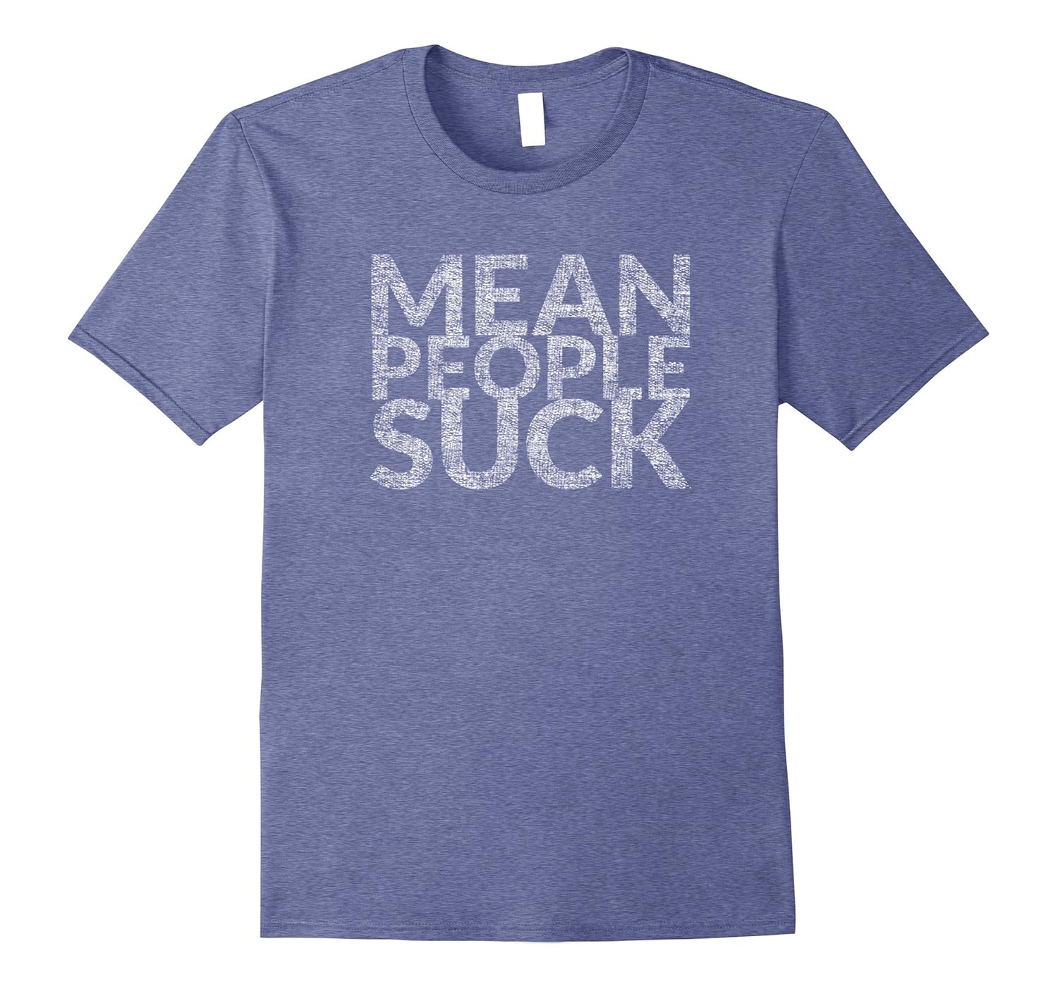 Mean People Suck T-Shirt (Most Loved Distressed Design)-anz