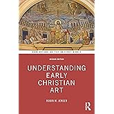 Understanding Early Christian Art (Understanding the Ancient World)