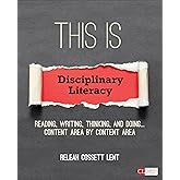 This Is Disciplinary Literacy: Reading, Writing, Thinking, and Doing . . . Content Area by Content Area (Corwin Literacy)