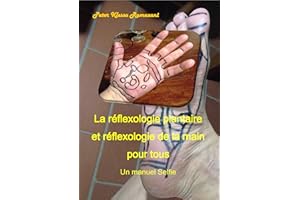 La réflexologie plantaire et réflexologie de la main pour tous: Un manuel Selfie (French Edition)