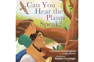 Can You Hear the Plants Speak?: A Picture Book on Indigenous Plant Wisdom and Becoming an Earth Protector for Kids (Ages 4-8)