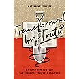 Transformed by Truth: Why and How to Study the Bible for Yourself as a Teen