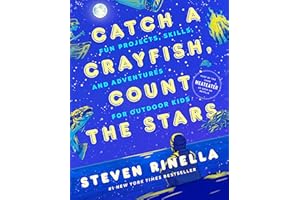 Catch a Crayfish, Count the Stars: Fun Projects, Skills, and Adventures for Outdoor Kids