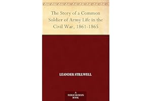 The Story of a Common Soldier of Army Life in the Civil War, 1861-1865