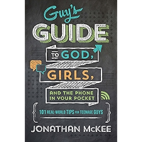 The Guy's Guide to God, Girls, and the Phone in Your Pocket: 101 Real-World Tips for Teenaged Guys book cover