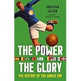 The Power and the Glory: The History of the World Cup