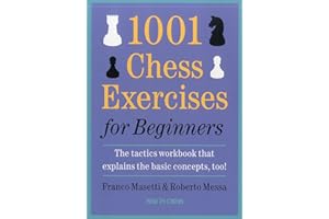 1001 Chess Exercises for Beginners: The Tactics Workbook that Explains the Basic Concepts, Too