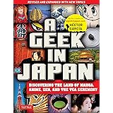 A Geek in Japan: Discovering the Land of Manga, Anime, Zen, and the Tea Ceremony (Revised and Expanded with New Topics)