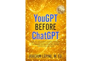 YouGPT Before ChatGPT: How to Implement Human-Centered AI that Improves Decision-Making, Uncovers Hidden Opportunities, and S