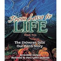 From Lava to Life: The Universe Tells Our Earth Story