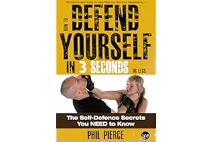 How to Defend Yourself in 3 Seconds (or Less!): The Self Defense Secrets You NEED to Know! (Self Defence & Martial Arts)