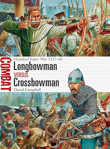 Download Longbowman vs Crossbowman: Hundred Years’ War 1337–60 (Combat Book 24) (English Edition) PDF