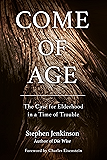Come of Age: The Case for Elderhood in a Time of Trouble
