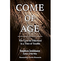 Come of Age: The Case for Elderhood in a Time of Trouble book cover