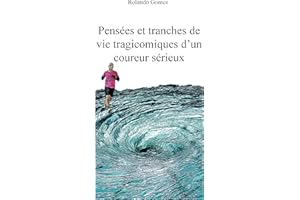 Pensées et tranches de vie tragicomiques d’un coureur sérieux (French Edition)