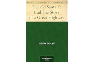The old Santa Fe trail The Story of a Great Highway