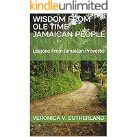Wisdom From Ole Time Jamaican People: Lessons From Jamaican Proverbs book cover