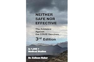Neither Safe Nor Effective: The Evidence Against the COVID Vaccines, 3rd Edition