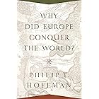 Why Did Europe Conquer the World? (The Princeton Economic History of the Western World Book 54)