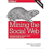 Mining the Social Web: Data Mining Facebook, Twitter, LinkedIn, Instagram, GitHub, and More