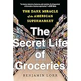 The Secret Life of Groceries: The Dark Miracle of the American Supermarket