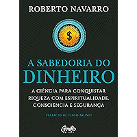 A Sabedoria do Dinheiro: A ciência para conquistar riqueza com espiritualidade, consciência e segurança. (Portuguese… book cover A Sabedoria do Dinheiro: A ciência para conquistar riqueza com espiritualidade, consciência e segurança. (Portuguese… book cover