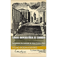 Cidade Universitária de Coimbra: Documentos da comissão de obras (1939-1969) (Portuguese Edition) book cover Cidade Universitária de Coimbra: Documentos da comissão de obras (1939-1969) (Portuguese Edition) book cover