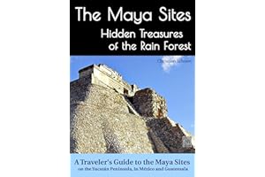 The Maya Sites - Hidden Treasures of the Rain Forest: A Traveler's Guide to the Maya Sites on the Yucatán Peninsula, in Méxic