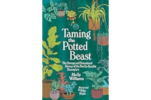 Taming the Potted Beast: The Strange and Sensational History of the Not-So-Humble Houseplant