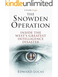 The Snowden Operation: Inside the West&rsquo;s Greatest Intelligence Disaster (Kindle Single)