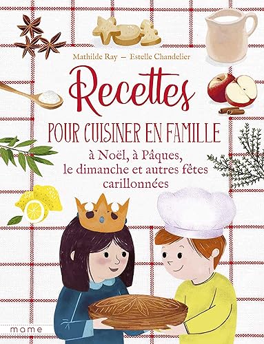 Download Recettes pour cuisiner en famille à Noël, à Pâques, le dimanche et autres fêtes carillonnées PDF