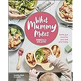 What Mummy Makes: Cook just once for you and your baby