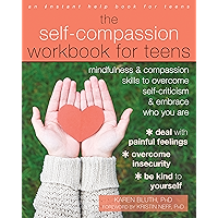 The Self-Compassion Workbook for Teens: Mindfulness and Compassion Skills to Overcome Self-Criticism and Embrace Who You… book cover