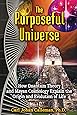 The Purposeful Universe: How Quantum Theory and Mayan Cosmology Explain the Origin and Evolution of Life